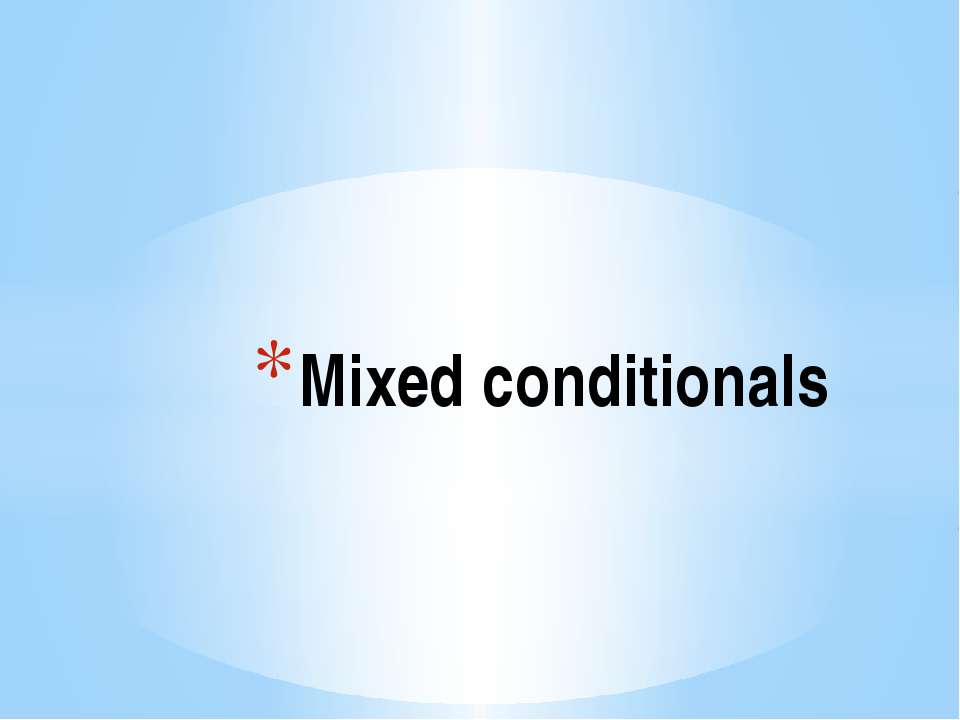 Mixed conditionals - Скачать презентации бесплатно ☑ Презентации по предметам на gdz-books.ru