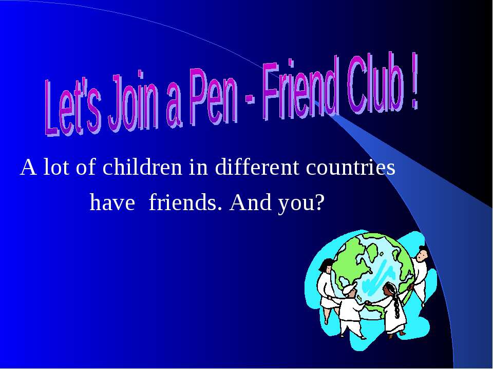 Let's Join a Pen - Friend Club !  - Скачать презентации бесплатно | Читать или скачать учебники для школы онлайн бесплатно ☑ Школьные учебники school-textbook.com