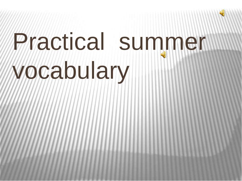 Practical summer vocabulary  - Скачать презентации бесплатно | Читать или скачать учебники для школы онлайн бесплатно ☑ Школьные учебники school-textbook.com