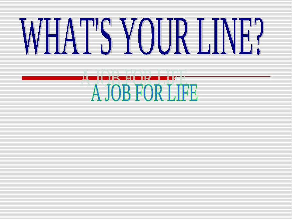 What's your line? A job for life - Скачать презентации бесплатно ☑ Презентации по предметам на gdz-books.ru
