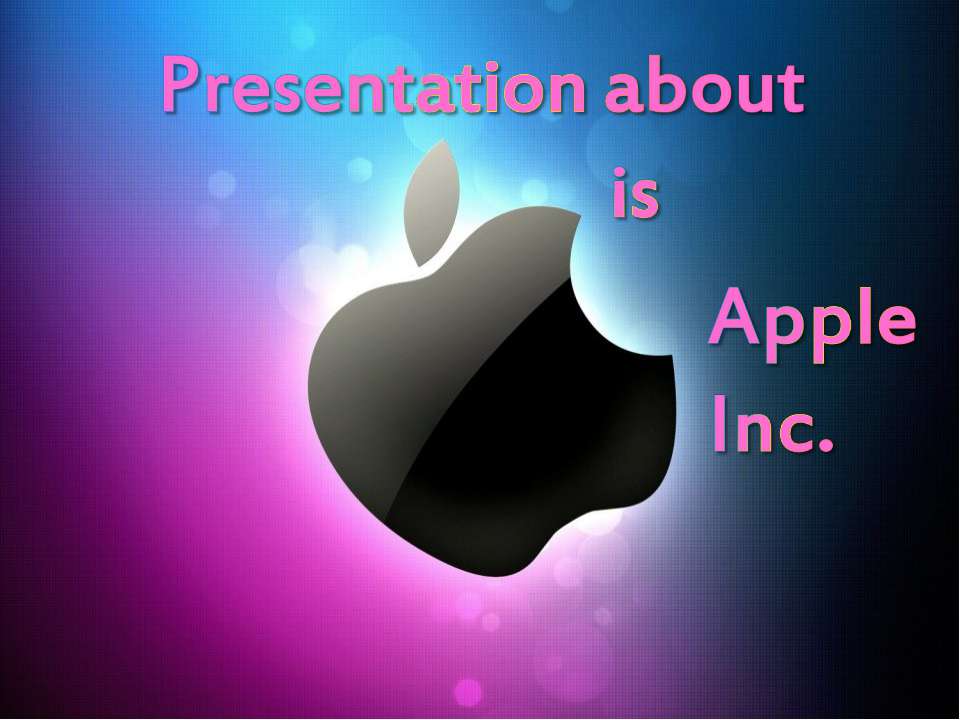 Presentation about is Apple Inc  - Скачать презентации бесплатно | Читать или скачать учебники для школы онлайн бесплатно ☑ Школьные учебники school-textbook.com