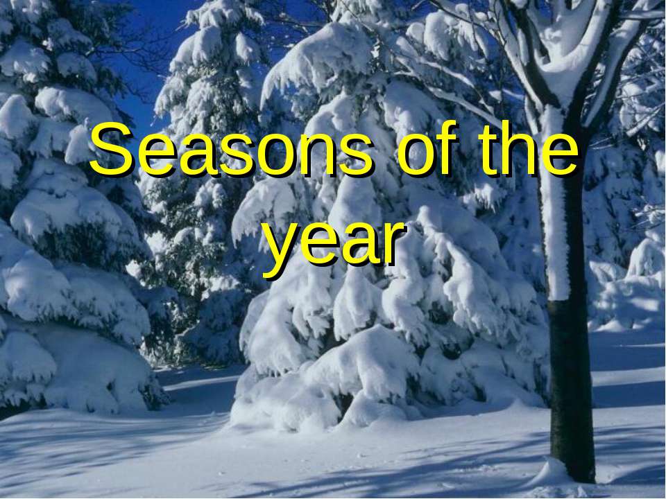 Seasons of the year  - Скачать презентации бесплатно | Читать или скачать учебники для школы онлайн бесплатно ☑ Школьные учебники school-textbook.com
