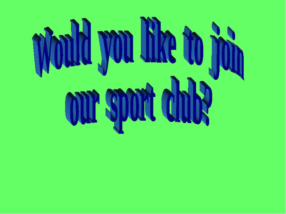 Would you like to join our sport club? - Скачать презентации бесплатно ☑ Презентации по предметам на gdz-books.ru