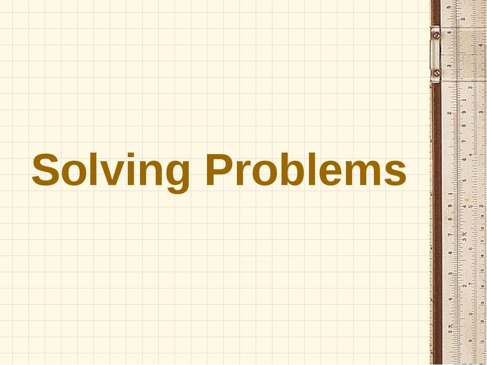 Solving Problems  - Скачать презентации бесплатно | Читать или скачать учебники для школы онлайн бесплатно ☑ Школьные учебники school-textbook.com