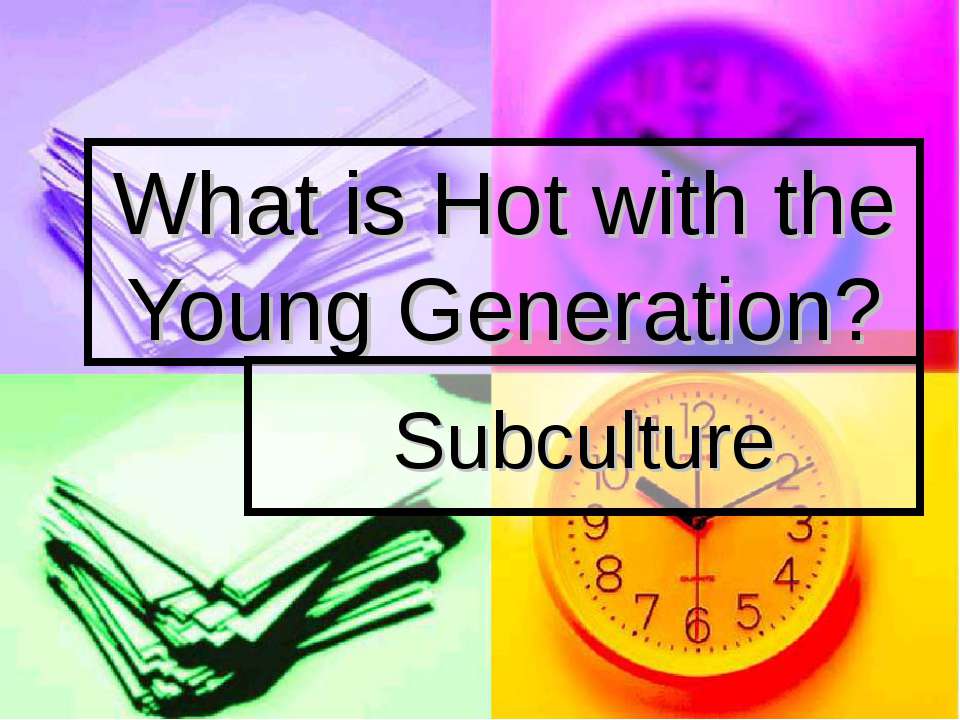 What is Hot with the Young Generation? - Скачать презентации бесплатно ☑ Презентации по предметам на gdz-books.ru