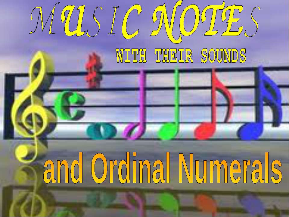 Music notes with their Sounds and Ordinal Numerals  - Скачать презентации бесплатно | Читать или скачать учебники для школы онлайн бесплатно ☑ Школьные учебники school-textbook.com