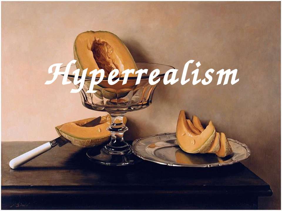Hyperrealism - Скачать презентации бесплатно ☑ Презентации по предметам на gdz-books.ru