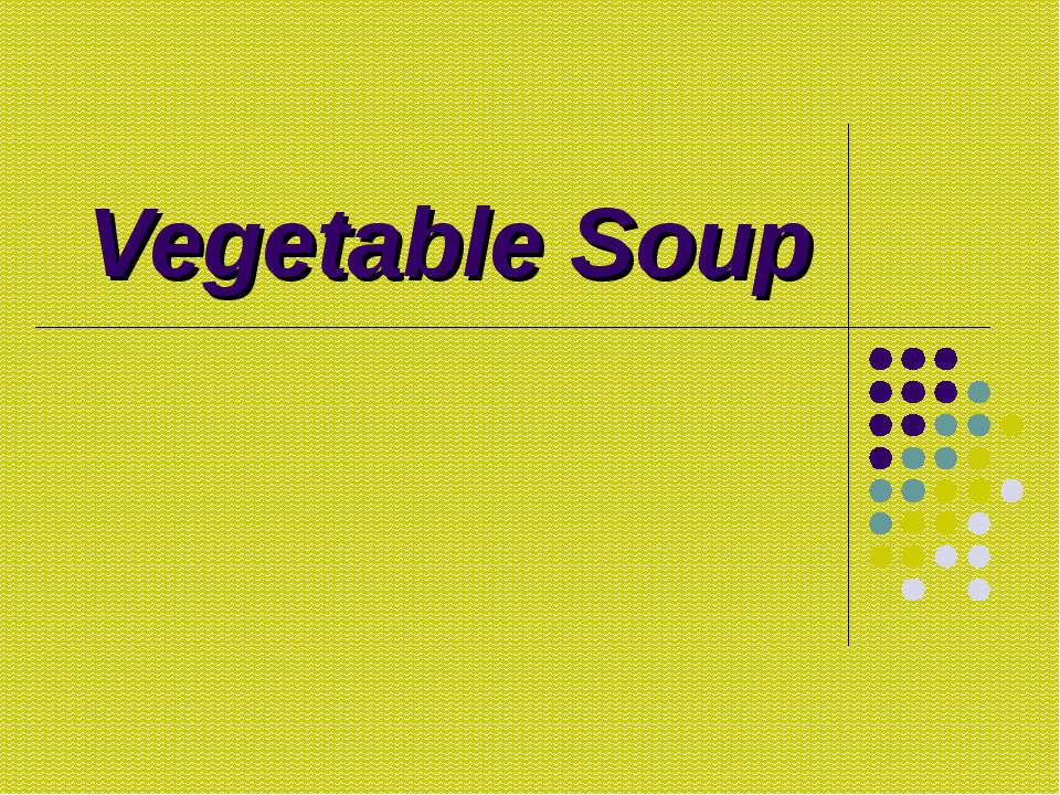 Vegetable Soup - Скачать презентации бесплатно ☑ Презентации по предметам на gdz-books.ru