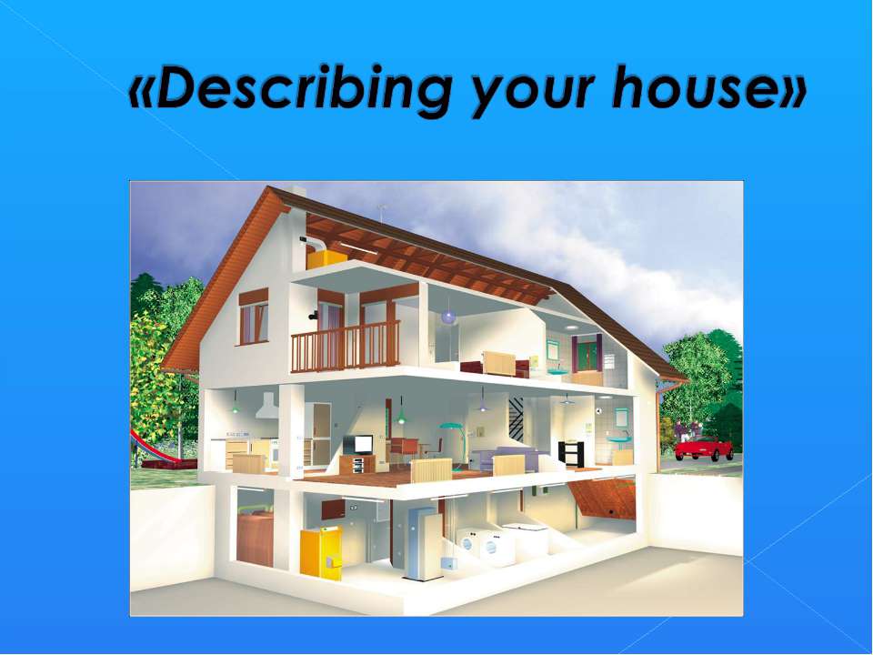 Describing your house - Скачать презентации бесплатно ☑ Презентации по предметам на gdz-books.ru