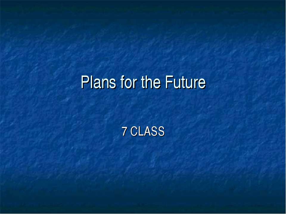 Plans for the Future  - Скачать презентации бесплатно | Читать или скачать учебники для школы онлайн бесплатно ☑ Школьные учебники school-textbook.com
