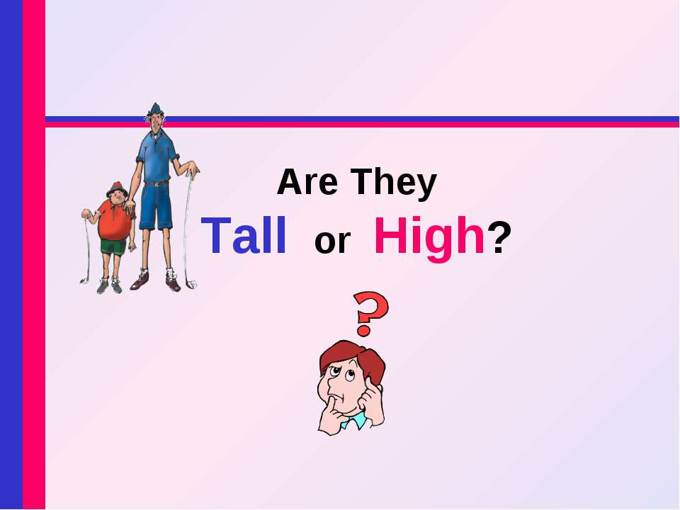 Are They Tall or High? - Скачать презентации бесплатно ☑ Презентации по предметам на gdz-books.ru