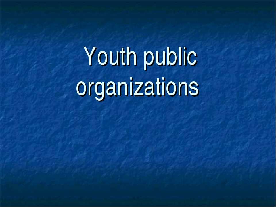Youth public organizations - Скачать презентации бесплатно ☑ Презентации по предметам на gdz-books.ru