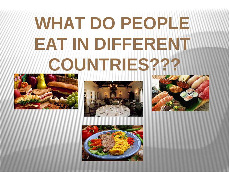 What do people eat in different countries ?  - Скачать презентации бесплатно | Читать или скачать учебники для школы онлайн бесплатно ☑ Школьные учебники school-textbook.com