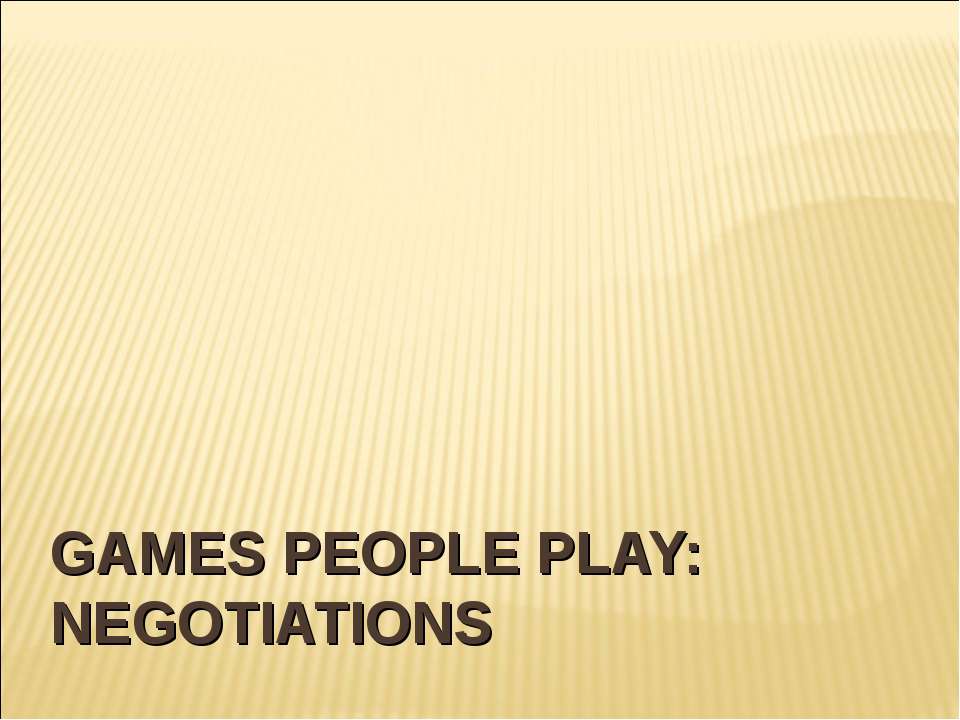 Games people play: negotiations - Скачать презентации бесплатно ☑ Презентации по предметам на gdz-books.ru