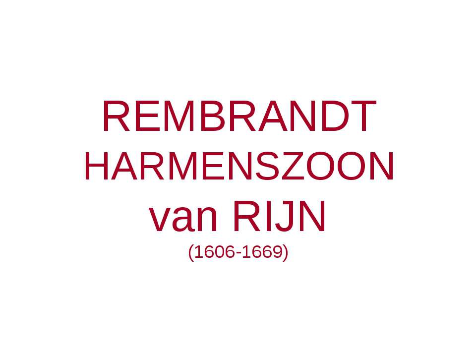 Rembrandt Harmenszoon van Rijin (1606-1669) - Скачать презентации бесплатно ☑ Презентации по предметам на gdz-books.ru