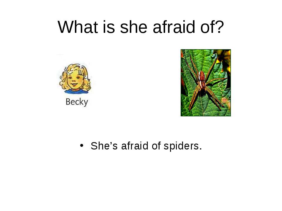 What is she afraid of? - Скачать презентации бесплатно ☑ Презентации по предметам на gdz-books.ru